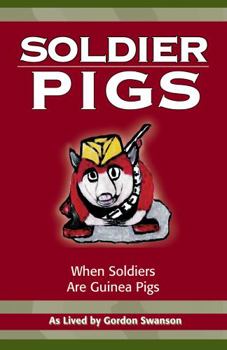 Hardcover Soldier Pigs: When Soldiers Are Guinea Pigs Book