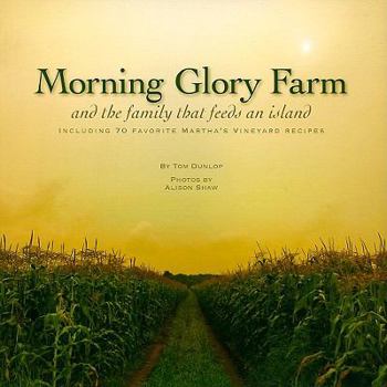 Paperback Morning Glory Farm and the Family That Feeds an Island: Including 70 Favorite Martha's Vineyard Recipes Book