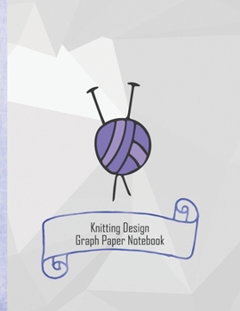 Knitting Design Graph Paper Notebook: Blank Journal for Knitters. Beginners Knitting Project Journal  4:5
