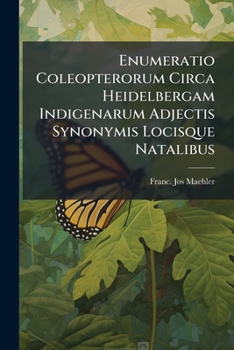 Paperback Enumeratio Coleopterorum Circa Heidelbergam Indigenarum Adjectis Synonymis Locisque Natalibus Book