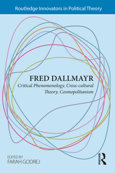Fred Dallmayr: Critical Phenomenology, Cross-Cultural Theory, Cosmopolitanism