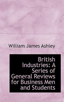 Paperback British Industries: A Series of General Reviews for Business Men and Students Book