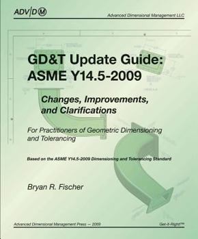 Spiral-bound GD&T Update Guide: ASME Y14.5-2009: Changes, Improvements, and Clarifications for Practitioners of Geometric Dimensioning and Tolerancing Book