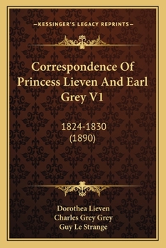 Paperback Correspondence Of Princess Lieven And Earl Grey V1: 1824-1830 (1890) Book