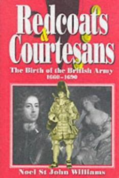 Hardcover Redcoats and Courtesans: The Birth of the British Army (1660-1690) Book