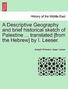 Paperback A Descriptive Geography and brief historical sketch of Palestine ... translated [from the Hebrew] by I. Leeser. Book