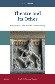 Hardcover Theatre and Its Other: Abhinavagupta on Dance and Dramatic Acting Book