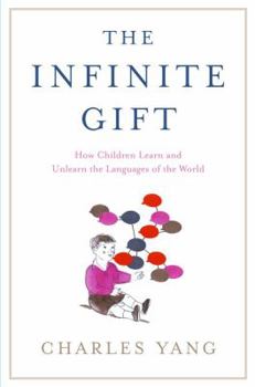 Hardcover The Infinite Gift: How Children Learn and Unlearn the Languages of the World Book