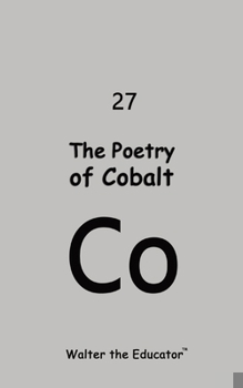 The Poetry of Cobalt (Chemical Element Poetry Book)