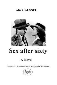Paperback Sex after sixty: A Novel translated from the French Book