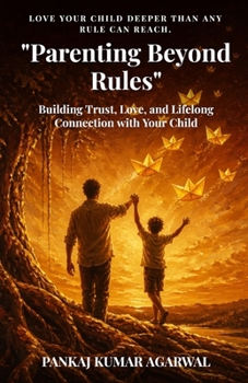 "Parenting Beyond Rules": Building Trust, Love, and Lifelong Connection with Your Child