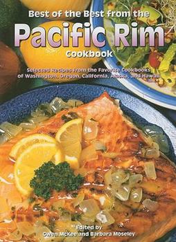 Paperback Best of the Best from the Pacific Rim: Selected Recipes from the Favorite Cookbooks of Washington, Oregon, California, Alaska, and Hawaii Book