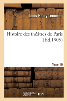 Paperback Histoire Des Théâtres de Paris. Tome 10 [French] Book