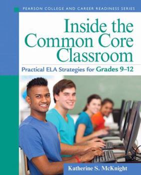 Paperback Inside the Common Core Classroom: Practical ELA Strategies for Grades 9-12 Book