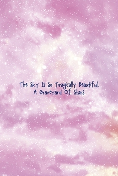 Paperback The Sky Is So Tragically Beautiful. A Graveyard Of Stars: All Purpose 6x9 Blank Lined Notebook Journal Way Better Than A Card Trendy Unique Gift Pink Book