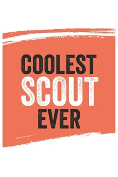 Coolest scout Ever Notebook,  scouts Gifts  scout Appreciation Gift, Best  scout Notebook A beautiful: Lined Notebook / Journal Gift, , 120 Pages, 6 x ... , Personalized Journal, Customized Journal