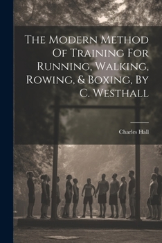 Paperback The Modern Method Of Training For Running, Walking, Rowing, & Boxing, By C. Westhall Book