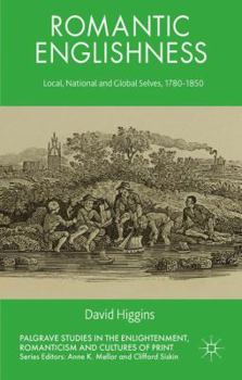 Hardcover Romantic Englishness: Local, National, and Global Selves, 1780-1850 Book