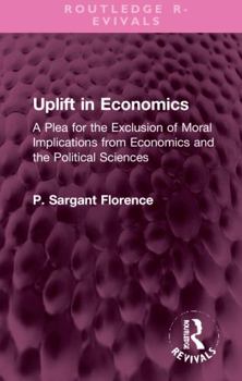 Hardcover Uplift in Economics: A Plea for the Exclusion of Moral Implications from Economics and the Political Sciences Book