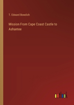 Paperback Mission From Cape Coast Castle to Ashantee Book