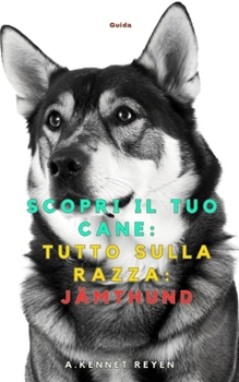Scopri il tuo Cane:Tutto sulla razza: Jämthund (Italian Edition)