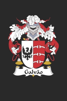 Galvao: Galvao Coat of Arms and Family Crest Notebook Journal (6 x 9 - 100 pages)