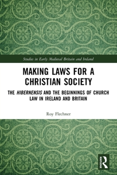 Paperback Making Laws for a Christian Society: The Hibernensis and the Beginnings of Church Law in Ireland and Britain Book