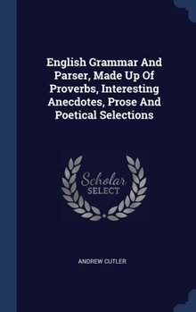 Hardcover English Grammar And Parser, Made Up Of Proverbs, Interesting Anecdotes, Prose And Poetical Selections Book