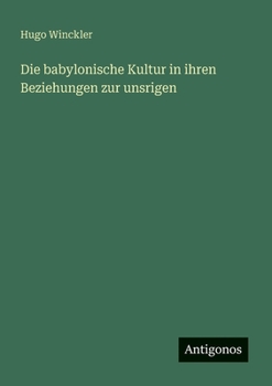 Die babylonische Kultur in ihren Beziehungen zur unsrigen (German Edition)