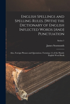 Paperback English Spellings and Spelling Rules. [With] the Dictionary of English Inflected Words [And] Punctuation: Also, Foreign Phrases and Quotations. Formin Book