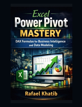 Paperback Excel Power Pivot Mastery: DAX Formulas for Business Intelligence and Data Modeling Book