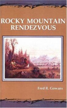 Paperback Rocky Mountain Rendezvous: A History of the Fur Trade Rendezvous, 1825-1840 Book