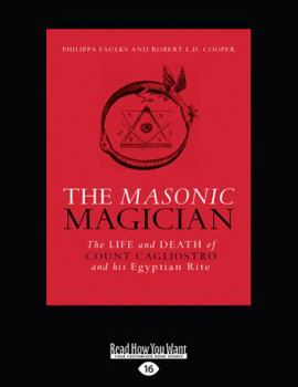 The Masonic Magician: The Life and Death of Count Cagliostro and his Egyptian Rite [large print edition]