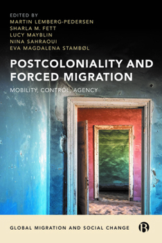 Hardcover Postcoloniality and Forced Migration: Mobility, Control, Agency Book