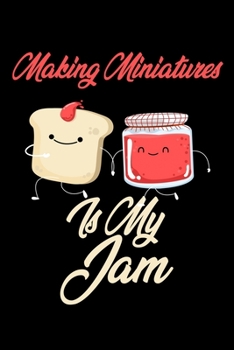 Paperback Making Miniatures is My Jam: Funny Making Miniatures Journal (Diary, Notebook) Christmas & Birthday Gift for Making Miniatures Enthusiasts Book