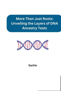 More Than Just Roots: Unveiling the Layers of DNA Ancestry Tests