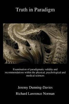 Paperback Truth in Paradigm: Examination of paradigmatic validity and recommendations within the physical, psychological and medical sciences Book