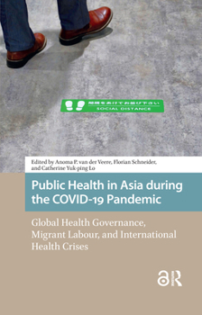 Public Health in Asia during the COVID-19 Pandemic: Global Health Governance, Migrant Labour, and International Health Crises