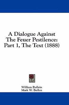 Paperback A Dialogue Against The Feuer Pestilence: Part 1, The Text (1888) Book