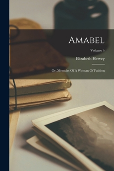 Paperback Amabel: Or, Memoirs Of A Woman Of Fashion; Volume 4 Book