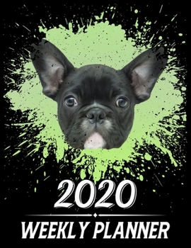 2020 Weekly Planner: Weekly & Monthly 2020 Planner Jan 1 2020 to Dec 31 2020 With Month, Week Views, 1 Year Planner + Important Holiday Dates, French Bulldog Dog Cover