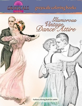 Paperback GLAMOROUS VINTAGE DANCE ATTIRE greyscale coloring books Fashion coloring book for adults: Grayscale fashion coloring about glamorous vintage dance fas Book