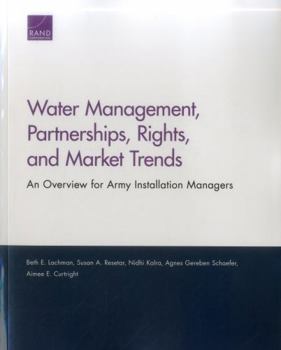 Paperback Water Management, Partnerships, Rights, and Market Trends: An Overview for Army Installation Managers Book