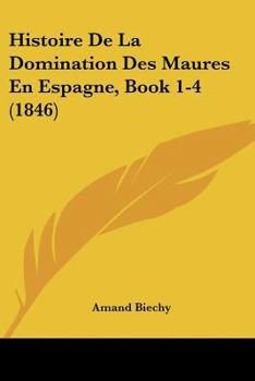 Paperback Histoire De La Domination Des Maures En Espagne, Book 1-4 (1846) [French] Book