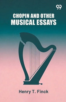 Chopin And Other Musical Essays