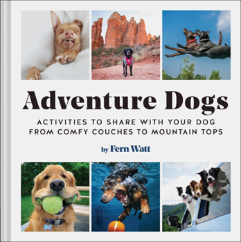 Hardcover Adventure Dogs: Activities to Share with Your Dog--From Comfy Couches to Mountain Tops Book