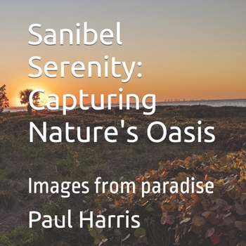 Paperback Sanibel Serenity: Capturing Nature's Oasis: Images from paradise Book