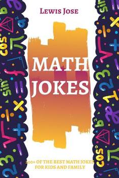 Paperback Math Jokes: 200+ Funny, and Clean Jokes For Kids and Family (Math Jokes For Kids) Book