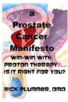 Paperback A Prostate Cancer Manifesto: win-win with proton therapy . . . is it right for you? Book