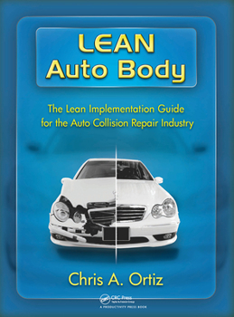 Paperback Lean Auto Body: The Lean Implementation Guide to the Auto Collision Repair Industry: The Lean Implementation Guide to the Auto Collision Repair Indust Book